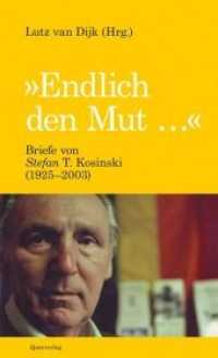 "Endlich den Mut ..." : Briefe von Stefan T. Kosinski (1925-2003) （2015. 208 S. 205 mm）