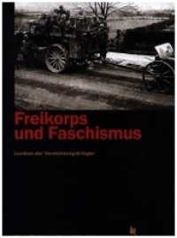 Freikorps und Faschismus : Lexikon der Wegbereiter und Exponenten des Vernichtungskrieges （2022. 350 S.）