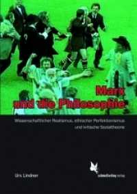 Marx und die Philosophie : Metaphysikkritik, wissenschaftlicher Realismus und ethischer Perfektionismus （2013. 424 S. 21 cm）