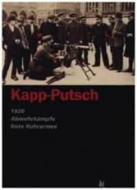 Kapp-Putsch : 1920 - Abwehrkämpfe - Rote-Ruhrarmee （2020. 330 S. 21 cm）