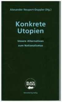 Konkrete Utopien : Unsere Alternativen zum Nationalismus (Black Books)