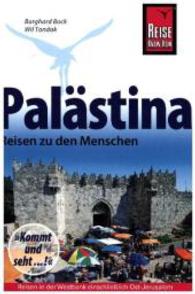 Palästina - Reisen zu den Menschen : Reisen in der Westbank einschließlich Ost-Jerusalem.. Reisen in der Westbank einschließlich Ost-Jerusalem (Reiseführer Reise Know-How Verlag Tondok) （2. Aufl. 2013. 280 S. farbig, zahlreiche Fotos. 18 cm）