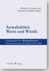Anwaltsleben - Werte und Würde : Gedenkschrift für Winfried Schmitz, Rechtsanwalt am Oberlandesgericht Köln 1954-1990 （2015. 160 S. 225 mm）