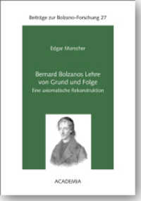 Bernard Bolzanos Lehre von Grund und Folge : Eine axiomatische Rekonstruktion (Beiträge zur Bolzano-Forschung 27) （2016. 174 S. 210 mm）