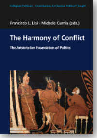 The Harmony of Conflict : The Aristotelian Foundation of Politics (Collegium Politicum - Contributions to Classical Political Thought) （2017. 252 S. 215 mm）