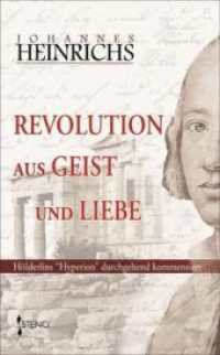 Revolution Aus Geist Und Liebe : Holderlins 'Hyperion' Durchgehend Kommentiert