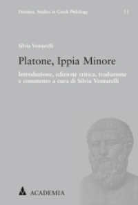 Platone， Ippia Minore : Introduzione， Edizione Critica， Traduzione E Commento a Cura Di Silvia Venturelli