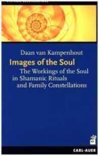 Images of the Soul : The Workings of the Soul in Shamanic Rituals and Family Constellations