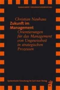 Zukunft im Management : Orientierungen für das Management von Ungewissheit in strategischen Prozessen. Diss. Mit e. Vorw. v. Georg Schreyögg (Systemische Forschung im Carl-Auer Verlag) （1., Aufl. 2007. 576 S. m. 8 Abb. 21.5 cm）