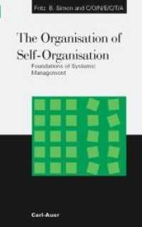 The Organisation of Self-Organisation : Foundations of Systemic Management （2004. 176 S. 14 SW-Abb. 21.5 cm）