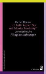 ルーマンによる日常の観察<br>Ich hatte keinen Sex mit Monica Lewinsky! : Luhmannsche Alltagsbetrachtungen (Systemtheorie / Gesellschaft) （2007. 272 S. 21,5 cm）
