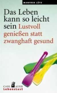 Das Leben kann so leicht sein : Lustvoll genießen statt zwanghaft gesund (Carl-Auer LebensLust) （4. Aufl. 2015. 139 S. 20.5 cm）