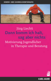 Dann komm ich halt, sag aber nichts : Motivierung Jugendlicher in Therapie und Beratung (Kinder- und Jugendlichentherapie) （4. Aufl. 2022. 252 S. 21.5 cm）
