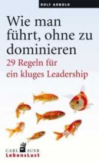 Wie man führt, ohne zu dominieren : 29 Regeln für ein kluges Leadership (Carl-Auer LebensLust) （4. Aufl. 2019. 158 S. m. 34 Abb. 20.5 cm）