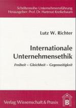 Internationale Unternehmensethik : Freiheit - Gleichheit - Gerechtigkeit (Schriftenreihe Unternehmensfuhrung)