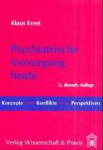 Psychiatrische Versorgung Heute : Konzepte, Konflikte, Perspektiven （2ND）