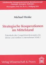 Strategische Kooperationen Im Mittelstand : Potentiale Des Coopetition-Konzeptes Fur Kleine Und Mittlere Unternehmen (Kmu)