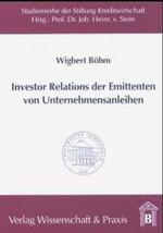 Investor Relations der Emittenten von Unternehmensanleihen. (Studienreihe der Stiftung Kreditwirtschaft an der Universität Hohenheim 38) （2004. XL, 182 S. 18 Abb.; XL, 182 S., 18 schw.-w. Abb. 210 mm）