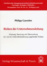 Risiken der Unternehmensleitung. : Erfassung, Steuerung und &Uuml;berwachung der von der Unternehmensleitung ausgehenden Risiken. (Schriftenreihe Managementorientierte Betriebswirtschaft 7) （2006. XXVIII, 267 S. Tab., Abb.; XXVIII, 267 S. 210 mm）