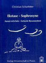 Ekstase - Sophrosyne : Ausser-Sich-Sein - Gefasste Besonnenheit