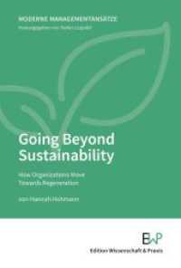 Going Beyond Sustainability : How Organizations Move Towards Regeneration (Moderne Managementansätze 3) （2025. 95 S. 10 Tab., 10 Abb.; 95 S., 10 schw.-w. Abb., 10 schw.-w. Tab）