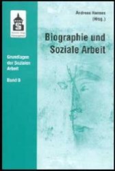 Biographie und Soziale Arbeit : Institutionelle und biographische Konstruktionen von Wirklichkeit (Grundlagen der Sozialen Arbeit Bd.9) （2004. VI, 214 S. 23 cm）