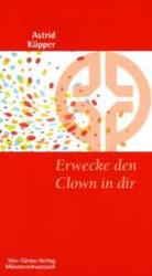 Erwecke den Clown in dir : Mit Humor das Leben meistern (M&uuml;nsterschwarzacher Kleinschriften Bd.174) （2010. 128 S. 19 cm）