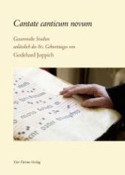 Cantate canticum novum : Gesammelte Studien anlässlisch des 80. Geburtstages von Godehard Joppich （1. Aufl. 2012. 388 S. 22,2 cm）