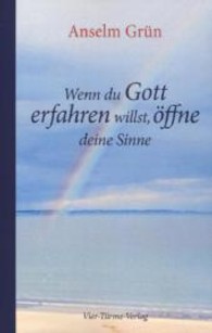 Wenn du Gott erfahren willst, öffne deine Sinne （5. Aufl. 2013. 181 S. 21,5 cm）