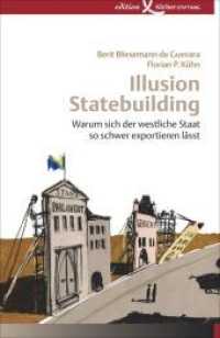 Illusion Statebuilding : Warum sich der westliche Staat so schwer exportieren lässt （2010. 215 S. mit kommentierter Literaturliste. 20 cm）
