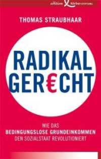 Radikal gerecht : Wie das bedingungslose Grundeinkommen den Sozialstaat revolutioniert （2017. 248 S. m. Tab. u. graf. Darst. 19 cm）