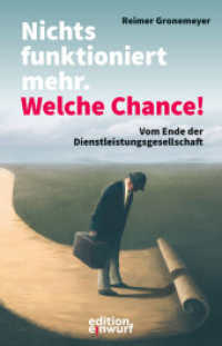 Nichts funktioniert mehr. Welche Chance! : Vom Ende der Dienstleistungsgesellschaft （2024. 240 S. 21 cm）