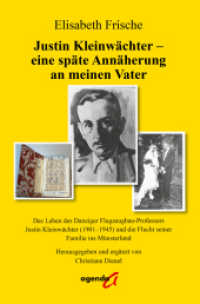 Justin Kleinwächter - eine späte Annäherung an meinen Vater : Das Leben des Danziger Flugzeugbau-Professors Justin Kleinwächter (1901-1945) und die Flucht seiner Familie ins Münsterland （2024. 154 S. 21 cm）