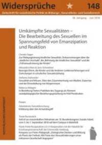 Umk&auml;mpfte Sexualit&auml;ten : Die Bearbeitung des Sexuellen im Spannungsfeld von Emanzipation und Reaktion (Widerspr&uuml;che. Zeitschrift f&uuml;r sozialistische Politik im Bildungs-, Gesundheits- und Sozialbereich .148) （2018. 130 S. 21 cm）