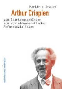 Arthur Crispien : Vom Spartakusanh&auml;nger zum sozialdemokratischen Reformsozialisten