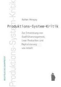 Produktions-System-Kkritik : Zur Entwicklung vom Qualitätsmanagement, Lean Production und Digitalisierung von Arbeit （2023. 280 S. 21 cm）