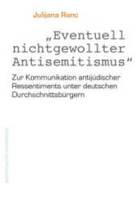 Eventuell nichtgewollter Antisemitismus : Zur Kommunikation antij&uuml;discher Ressentiments unter deutschen Durchschnittsb&uuml;rgern （2016. 264 S. 21 cm）