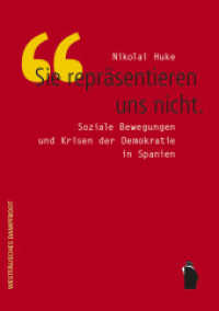 "Sie repräsentieren uns nicht" : Soziale Bewegungen und Krisen der Demokratie in Spanien （2017. 350 S. 214 mm）