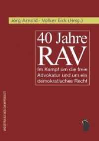 40 Jahre RAV : Im Kampf um die freie Advokatur und um ein demokratisches Recht （2019. 418 S. 21 cm）