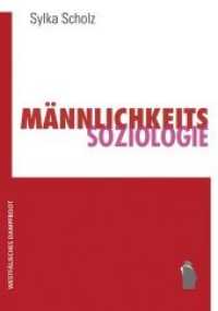 Männlichkeitssoziologie : Studien aus den sozialen Feldern Arbeit, Politik und Militär im vereinten Deutschland （2., korr. Aufl. 2015. 291 S. 21 cm）