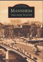 Mannheim : Verlorene Schätze (Die Reihe Archivbilder) （2. Aufl. 2016. 136 S. m. zahlr. Abb. 235 mm）
