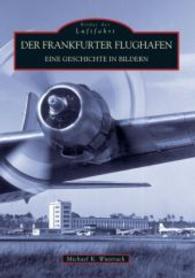 Der Frankfurter Flughafen : Eine Geschichte in Bildern (Bilder der Luftfahrt) （7. Aufl. 2016. 136 S. m. zahlr. Abb. 235 mm）