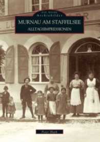 Murnau am Staffelsee : Alltagsimpressionen (Die Reihe Archivbilder) （5. Aufl. 2017. 136 S. m. zahlr. Abb. 235 mm）