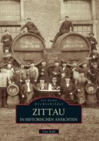 Zittau in historischen Ansichten (Die Reihe Archivbilder) （2. Aufl. 2016. 136 S. m. über 200 meist histor. Abb. 235 mm）