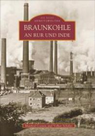Braunkohle an Rur und Inde (Die Reihe Arbeitswelten) （Neuaufl. 2011. 136 S. m. 200 Abb. 235 mm）