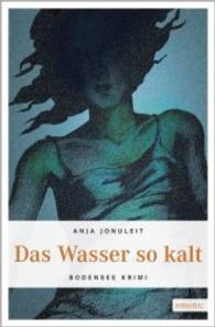 Das Wasser so kalt : Originalausgabe (Bodensee Krimi) （2. Aufl. 2016. 367 S. 20.50 cm）