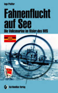 Fahnenflucht zur See : Die Volksmarine im Visier des MfS (Edition Militärgeschichte Bd.5) （1., Aufl. 2009. 200 S. 50 SW-Abb. 21 cm）