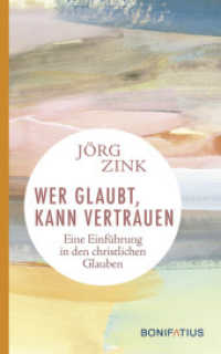Wer glaubt, kann vertrauen : Eine Einführung in den christlichen Glauben. Wie wir unsere persönliche Beziehung zu Gott entdecken. Christ sein heute: Die Lehren des Christentums in lebendigen Worten. （2022. 128 S. 125 x 200 mm）