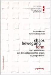 Chaos, Bewegung, Form : Zwei Variationen aus der pädagogischen Praxis zu Joseph Beuys (Beiträge zur Sozialästhetik Bd.1) （2003. 72 S. 148 x 210 mm）