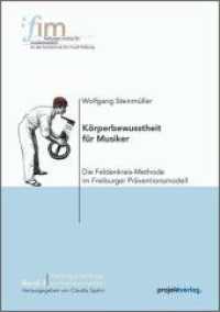 K&ouml;rperbewusstheit f&uuml;r Musiker : Die Feldenkrais-Methode im Freiburger Pr&auml;ventionsmodell (Freiburger Beitr&auml;ge zur Musikermedizin)